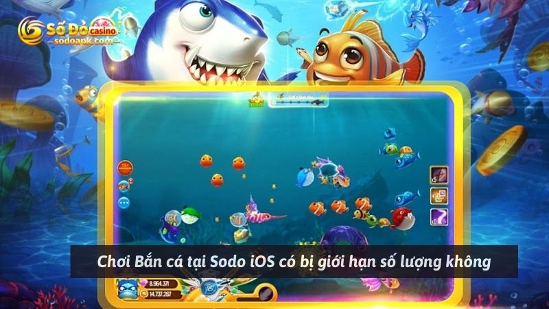 Chơi Bắn cá tại Sodo iOS có bị giới hạn số lượng không