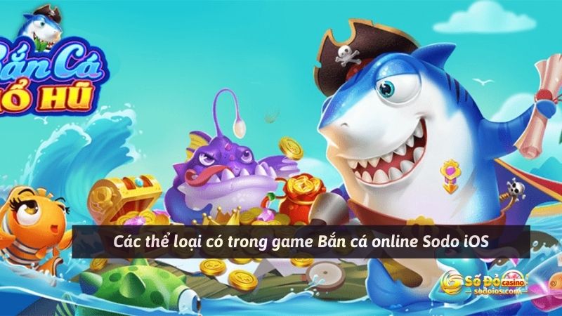 Các thể loại có trong game Bắn cá online Sodo iOS