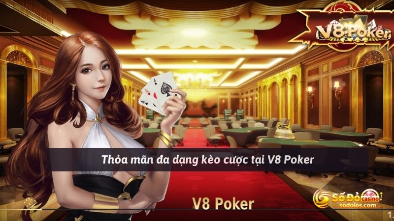 Thỏa mãn đa dạng kèo cược tại V8 Poker