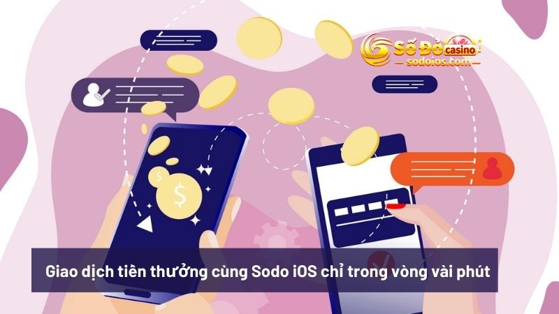 Giao dịch tiền thưởng cùng Sodo iOS chỉ trong vòng vài phút