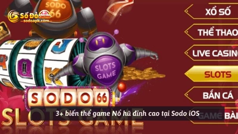 3+ biến thể game Nổ hũ đỉnh cao tại Sodo iOS